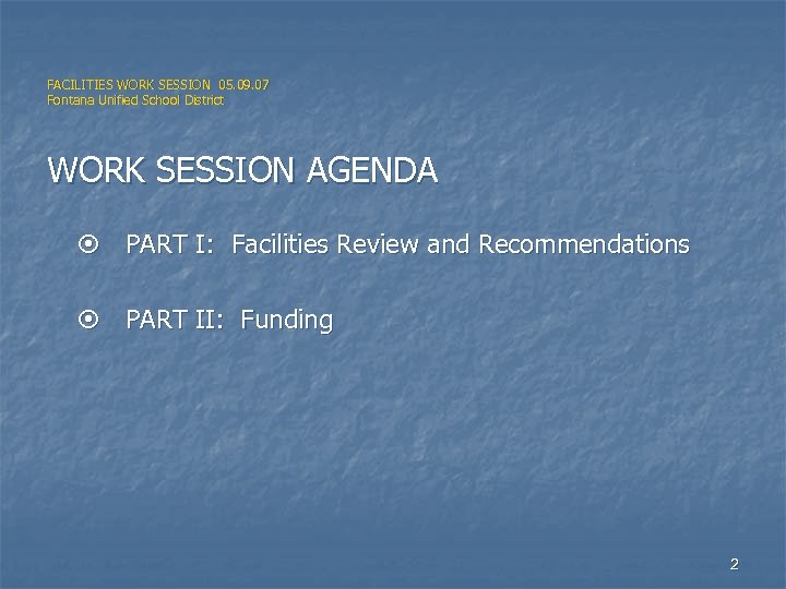 FACILITIES WORK SESSION 05. 09. 07 Fontana Unified School District WORK SESSION AGENDA PART