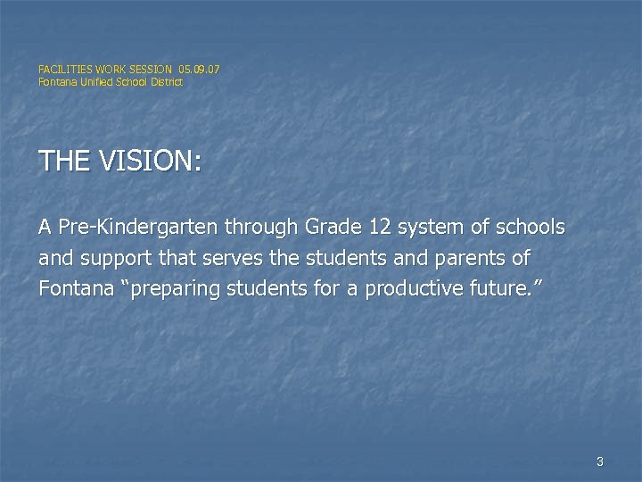 FACILITIES WORK SESSION 05. 09. 07 Fontana Unified School District THE VISION: A Pre-Kindergarten