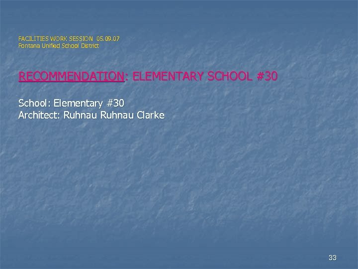 FACILITIES WORK SESSION 05. 09. 07 Fontana Unified School District RECOMMENDATION: ELEMENTARY SCHOOL #30