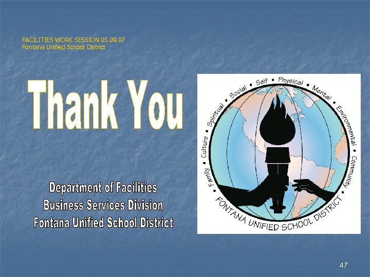 FACILITIES WORK SESSION 05. 09. 07 Fontana Unified School District 47 