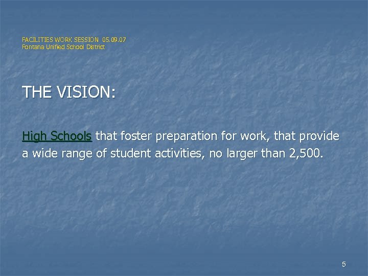 FACILITIES WORK SESSION 05. 09. 07 Fontana Unified School District THE VISION: High Schools