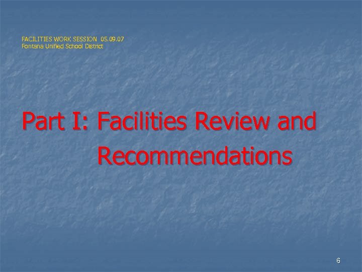 FACILITIES WORK SESSION 05. 09. 07 Fontana Unified School District Part I: Facilities Review