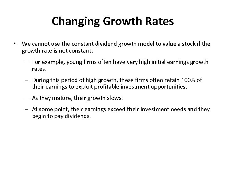 Changing Growth Rates • We cannot use the constant dividend growth model to value