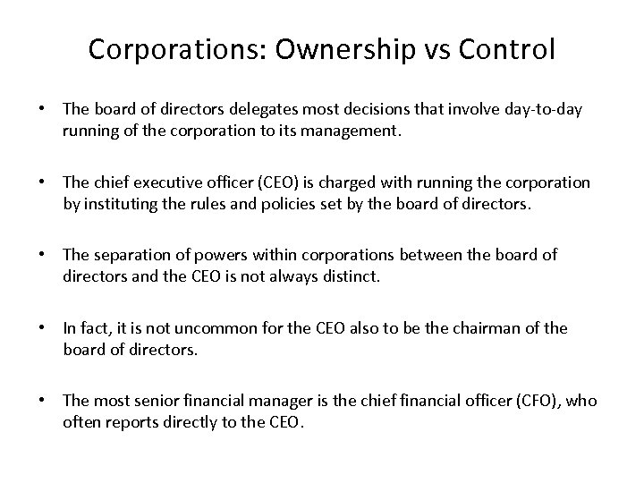 Corporations: Ownership vs Control • The board of directors delegates most decisions that involve