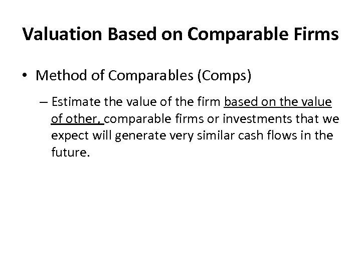 Valuation Based on Comparable Firms • Method of Comparables (Comps) – Estimate the value