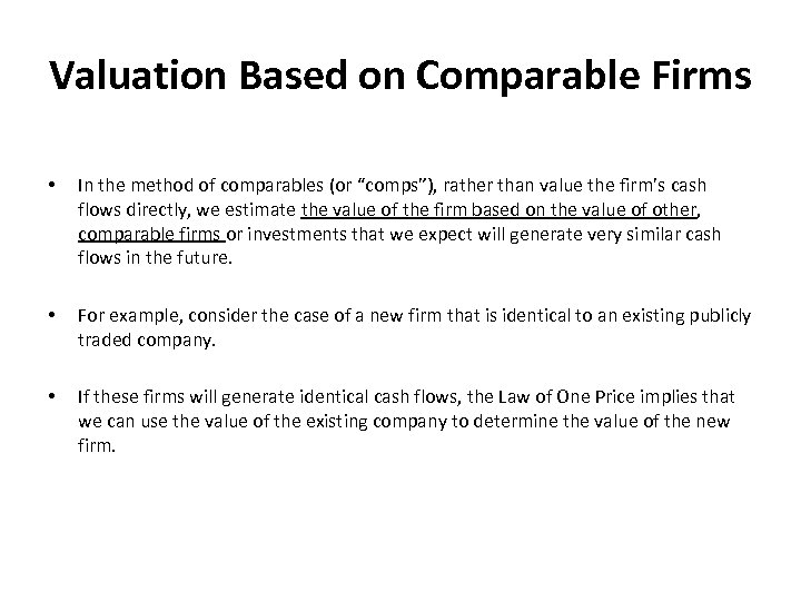 Valuation Based on Comparable Firms • In the method of comparables (or “comps”), rather