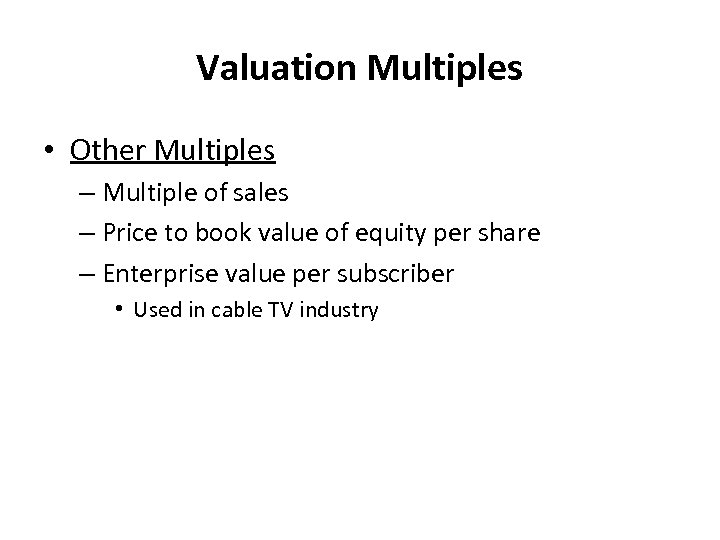 Valuation Multiples • Other Multiples – Multiple of sales – Price to book value
