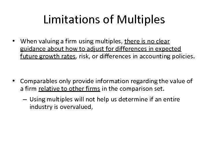 Limitations of Multiples • When valuing a firm using multiples, there is no clear
