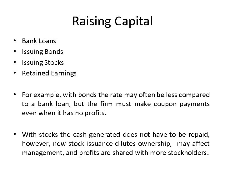 Raising Capital • • Bank Loans Issuing Bonds Issuing Stocks Retained Earnings • For