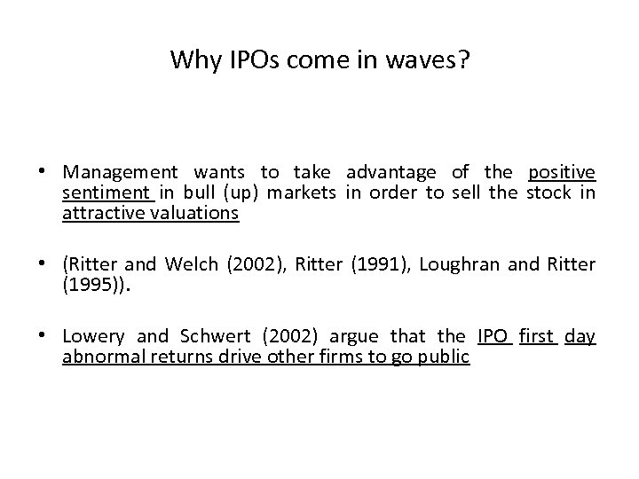 Why IPOs come in waves? • Management wants to take advantage of the positive