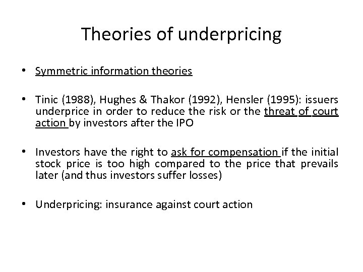 Theories of underpricing • Symmetric information theories • Tinic (1988), Hughes & Thakor (1992),