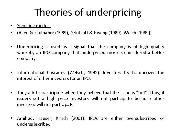 Theories of underpricing • Signaling models • (Allen & Faulhaber (1989), Grinblatt & Hwang