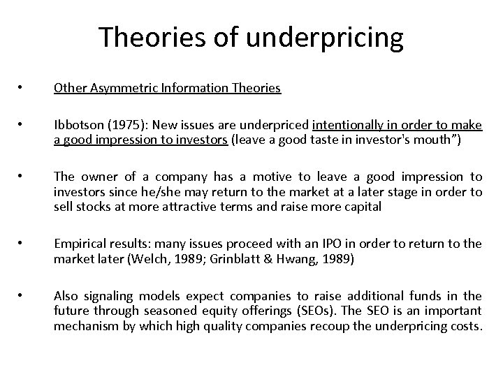 Theories of underpricing • Other Asymmetric Information Theories • Ibbotson (1975): New issues are