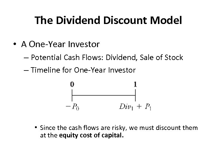 The Dividend Discount Model • A One-Year Investor – Potential Cash Flows: Dividend, Sale