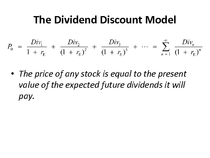 The Dividend Discount Model • The price of any stock is equal to the