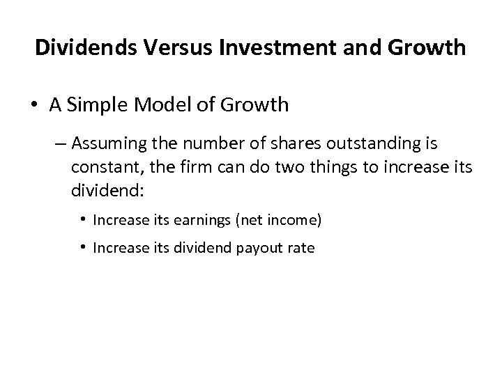 Dividends Versus Investment and Growth • A Simple Model of Growth – Assuming the