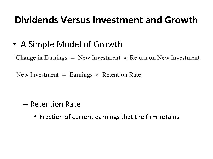 Dividends Versus Investment and Growth • A Simple Model of Growth – Retention Rate