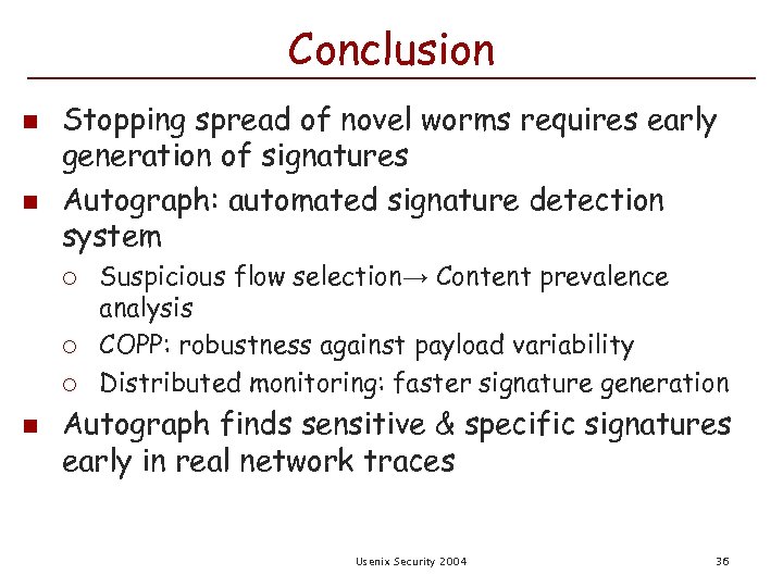 Conclusion n n Stopping spread of novel worms requires early generation of signatures Autograph: