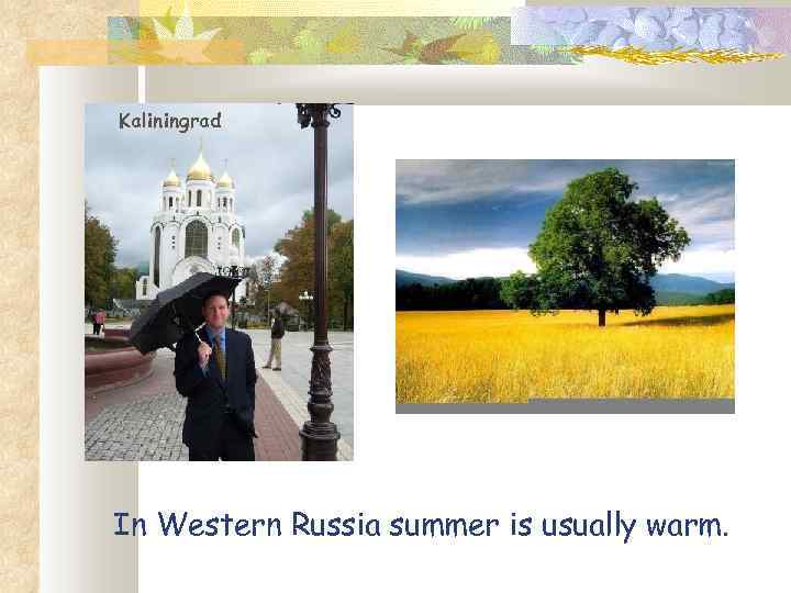 Kaliningrad In Western Russia summer is usually warm. 