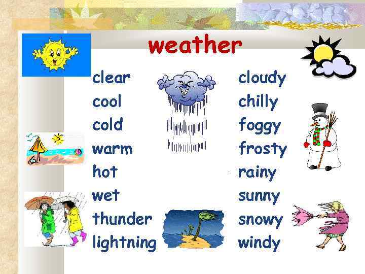 weather clear cool cold warm hot wet thunder lightning cloudy chilly foggy frosty rainy