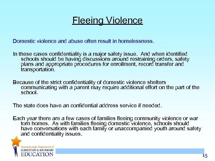 Fleeing Violence Domestic violence and abuse often result in homelessness. In these cases confidentiality
