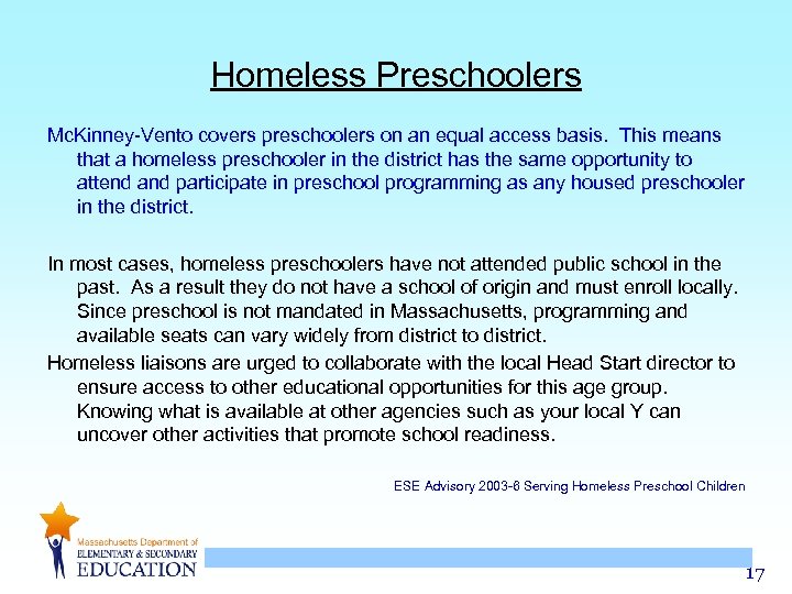 Homeless Preschoolers Mc. Kinney-Vento covers preschoolers on an equal access basis. This means that