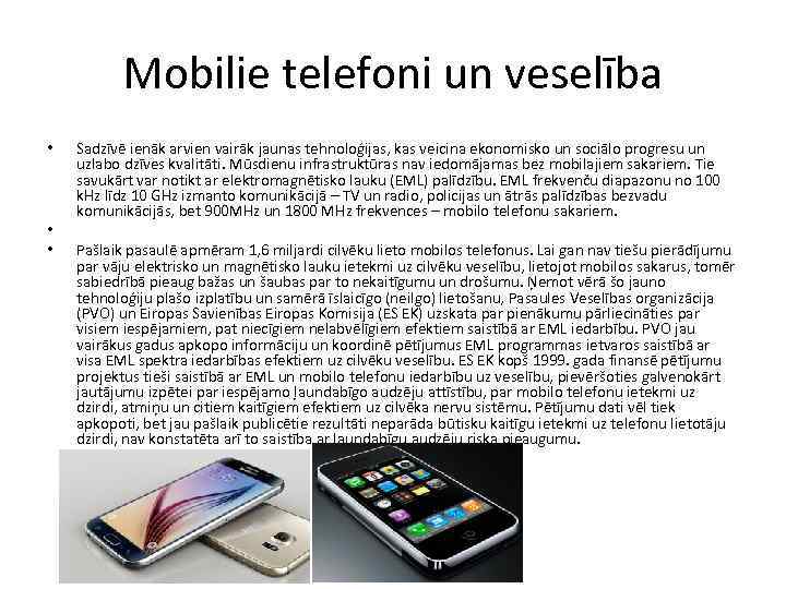 Mobilie telefoni un veselība • • • Sadzīvē ienāk arvien vairāk jaunas tehnoloģijas, kas