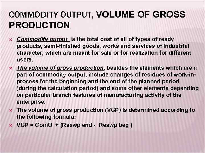 COMMODITY OUTPUT, VOLUME OF GROSS PRODUCTION Commodity output is the total cost of all