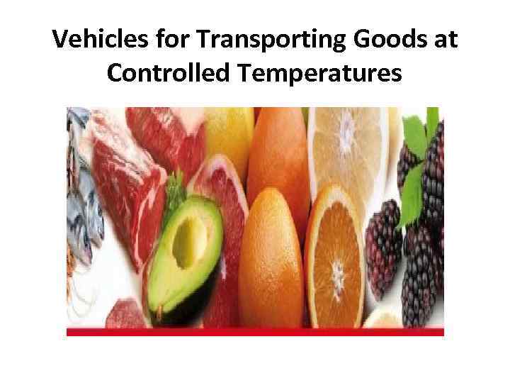 Vehicles for Transporting Goods at Controlled Temperatures 