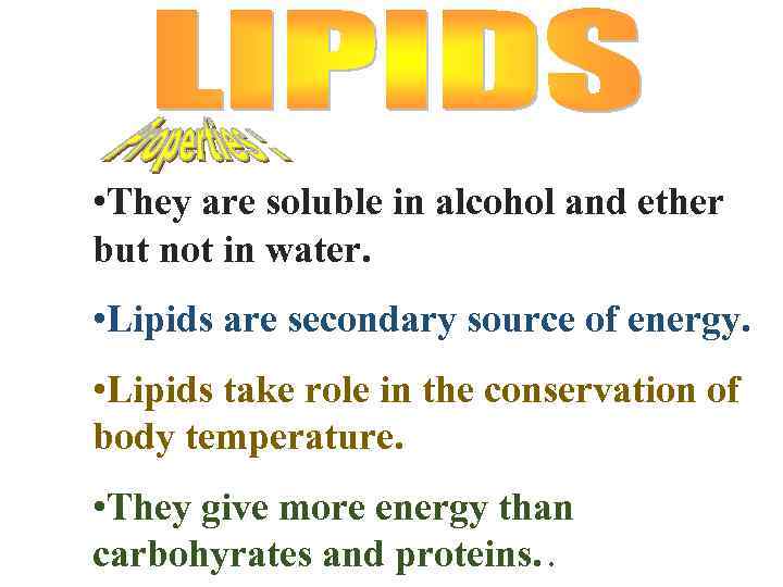  • They are soluble in alcohol and ether but not in water. •