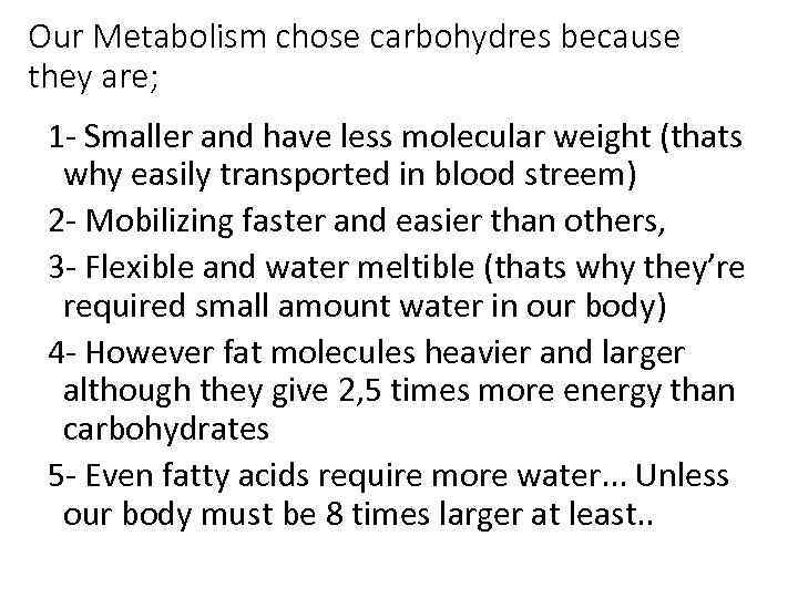 Our Metabolism chose carbohydres because they are; 1 - Smaller and have less molecular