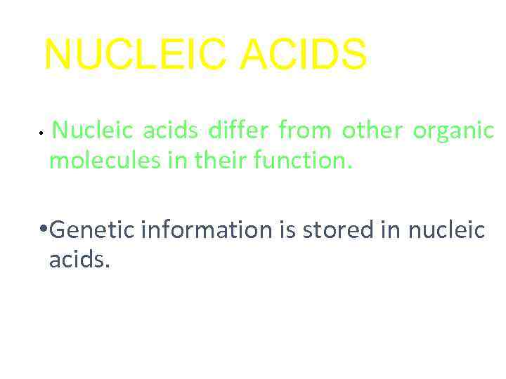 NUCLEIC ACIDS Nucleic acids differ from other organic molecules in their function. • •