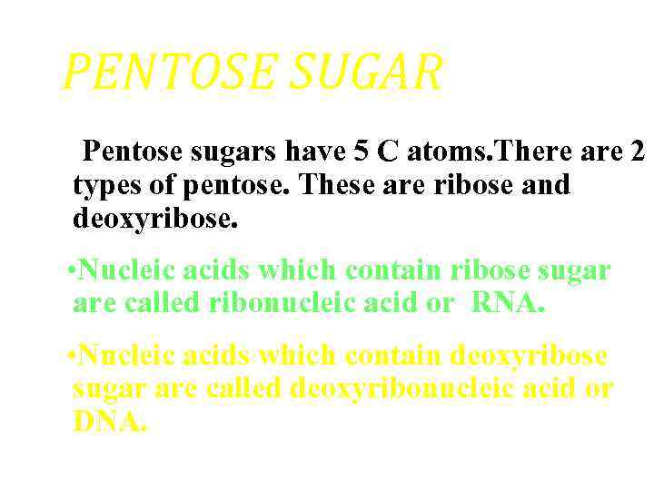 PENTOSE SUGAR Pentose sugars have 5 C atoms. There are 2 types of pentose.