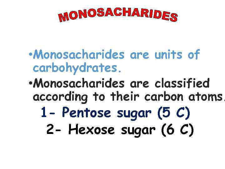  • Monosacharides are units of carbohydrates. • Monosacharides are classified according to their