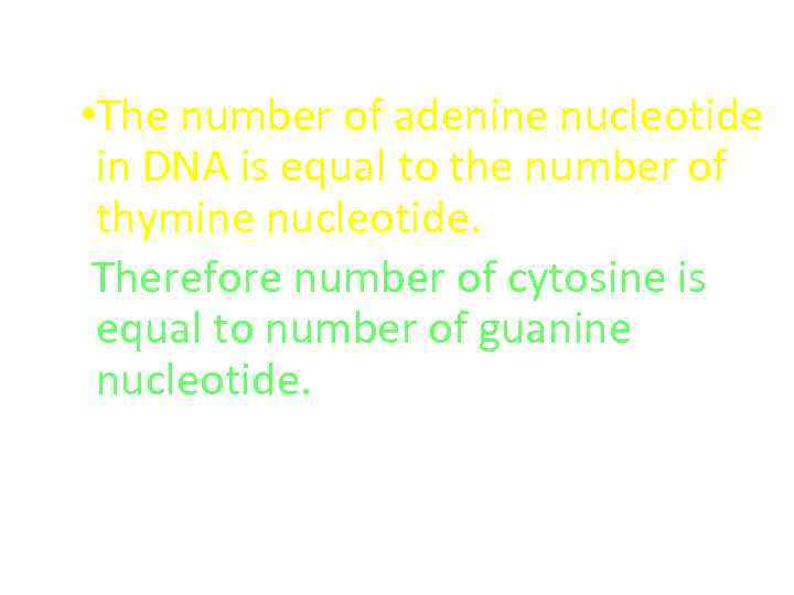  • The number of adenine nucleotide in DNA is equal to the number
