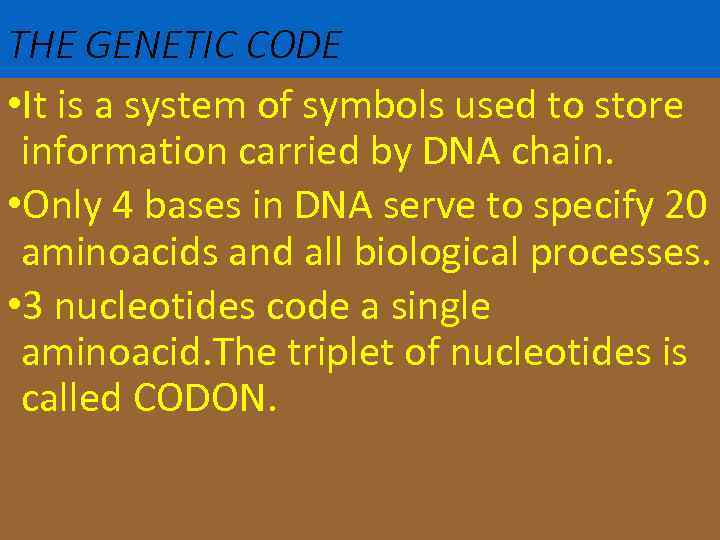 THE GENETIC CODE • It is a system of symbols used to store information