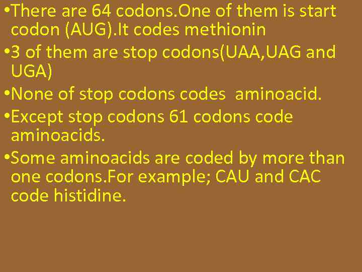  • There are 64 codons. One of them is start codon (AUG). It