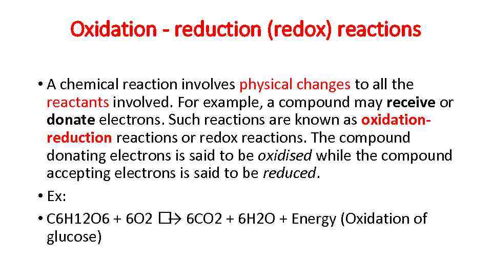 Oxidation - reduction (redox) reactions • A chemical reaction involves physical changes to all