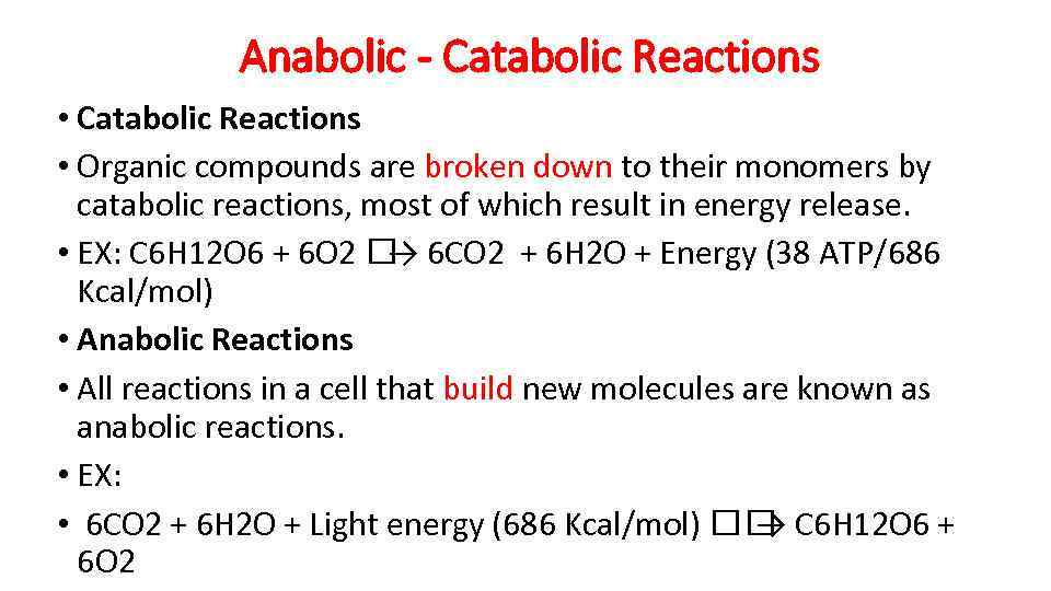 Anabolic - Catabolic Reactions • Organic compounds are broken down to their monomers by