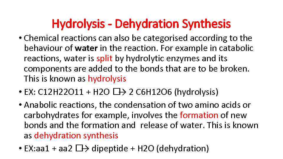 Hydrolysis - Dehydration Synthesis • Chemical reactions can also be categorised according to the