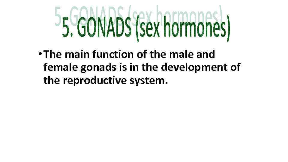  • The main function of the male and female gonads is in the