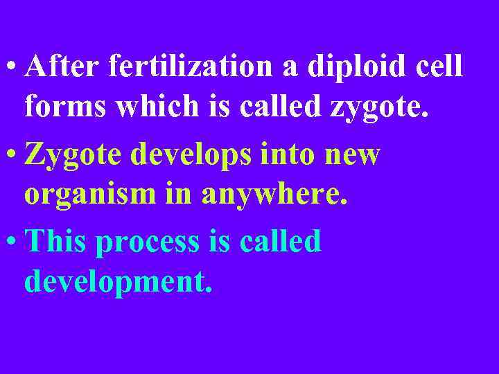  • After fertilization a diploid cell forms which is called zygote. • Zygote