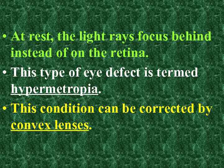  • At rest, the light rays focus behind instead of on the retina.