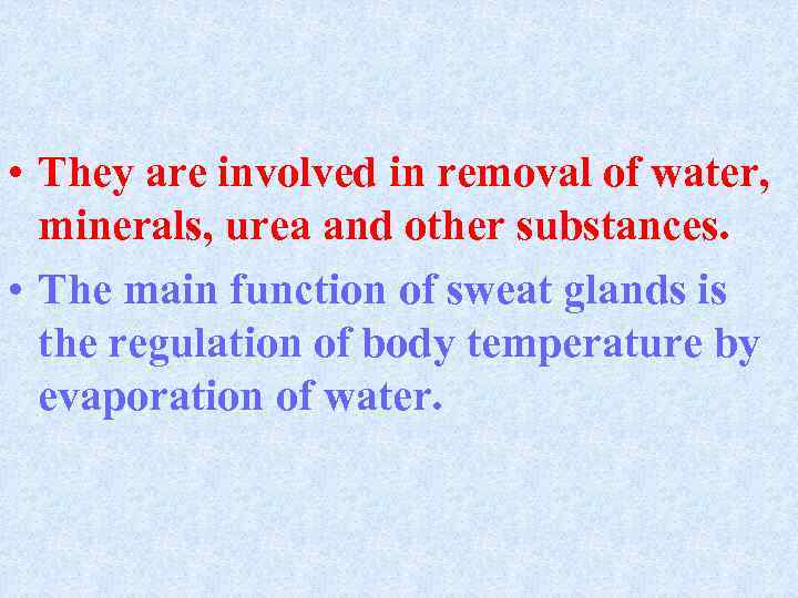  • They are involved in removal of water, minerals, urea and other substances.