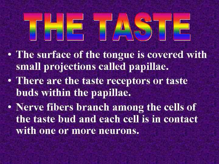  • The surface of the tongue is covered with small projections called papillae.