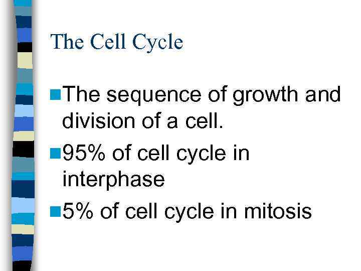 The Cell Cycle n. The sequence of growth and division of a cell. n