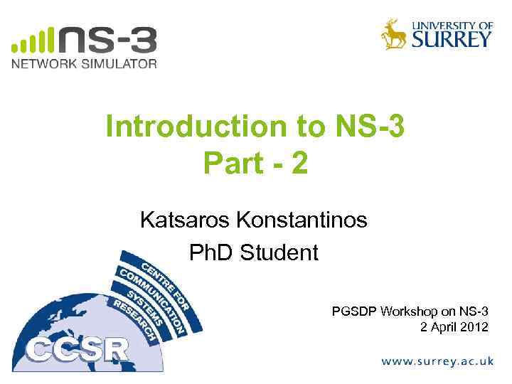 Introduction to NS-3 Part - 2 Katsaros Konstantinos Ph. D Student PGSDP Workshop on