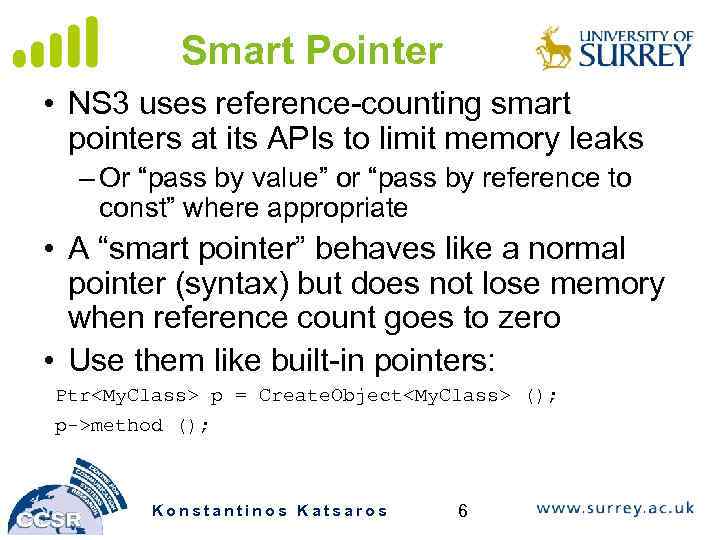 Smart Pointer • NS 3 uses reference-counting smart pointers at its APIs to limit