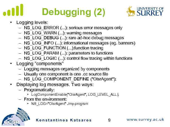 Debugging (2) • Logging levels: – – – – NS_LOG_ERROR (. . . ):