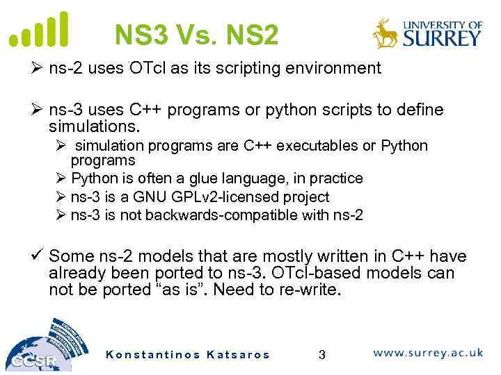 NS 3 Vs. NS 2 Ø ns-2 uses OTcl as its scripting environment Ø